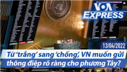 Từ ‘trắng’ sang ‘chống’, VN muốn gửi thông điệp rõ ràng cho phương Tây? | Truyền hình VOA 13/4/22